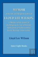 Memoir Of The Life And Religious Labors Of Lloyd Lee Wilson