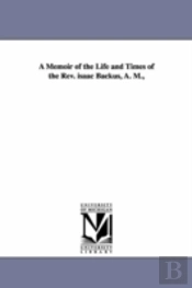 Memoir Of The Life And Times Of The Rev. Isaac Backus, A. M.,