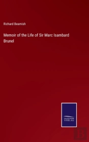 Memoir Of The Life Of Sir Marc Isambard Brunel