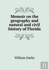 Memoir On The Geography And Natural And Civil History Of Florida