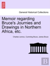 Memoir Regarding Bruce'S Journies And Drawings In Northern Africa, Etc.
