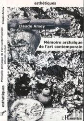 Memoire Archaique De L'Art Contemporain ; Litteralite Et Rituel