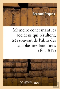 Bertrand.pt - Memoire Concernant Les Accidens Qui Resultent, Tres Souvent, De L'Abus Des Cataplasmes Emolliens
