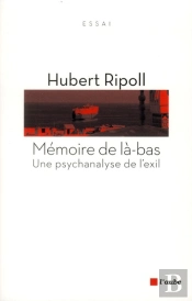 Mémoire De Là-Bas ; Une Psychanalyse De L'Exil