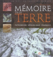 Mémoire De La Terre ; Patrimoine Géologique Francais