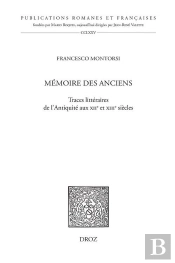 Mémoire Des Anciens : Traces Littéraires De L'Antiquité Aux Xiie Et Xiiie Siècles