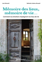 Mémoire Des Lieux, Mémoires De Vies.... Comment Nos Émotions Imprègnent Nos Lieux De Vie