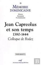 Mémoire Dominicaine Spécial - Numéro 1 Jean Capreolus Et Son Temps 1380-1444 Colloque De Rodez