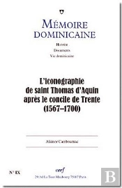 Mémoire Dominicaine Tome 9 : L'Iconographie De Saint Thomas D'Aquin Après Le Concile De Trante (1567-1700)