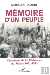 Mémoire D'Un Peuple ; Chronique De La Résistance Au Maroc 1631-1993