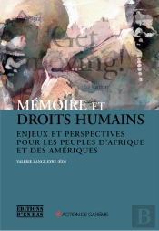 Mémoire Et Droits Humains ; Enjeux Et Perspectives Pour Les Peuples D'Afrique Et Des Amériques