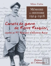 Mémoire Et Histoire 1914-1918 ; Carnets De Guerre De Pierre Pasquier ; Caporal Au 97ème Régiment D'Infanterie Alpine