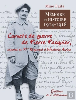 Bertrand.pt - Mémoire Et Histoire 1914-1918 ; Carnets De Guerre De Pierre Pasquier ; Caporal Au 97ème Régiment D'Infanterie Alpine