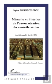 Mémoire Et Histoires De L'Automatisation Du Contrôle Aérien ; Sociobiographie Du Cautra