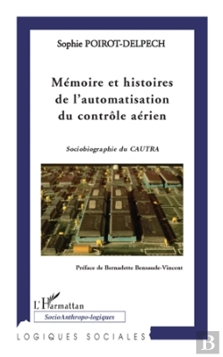Bertrand.pt - Mémoire Et Histoires De L'Automatisation Du Contrôle Aérien ; Sociobiographie Du Cautra