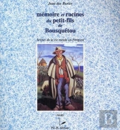 Mémoire Et Racines Du Petit-Fils De Bousquétou ; Scènes De La Vie Rurale En Périgord