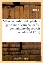 Memoire Justificatif Contenant Petition Que Donne Louis Salles Fils Commissaire Du Pouvoir Executif