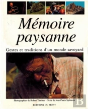 Mémoire Paysanne ; Gestes Et Traditions D'Un Monde Savoyard