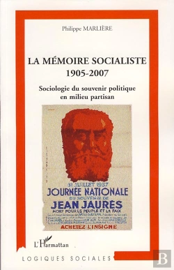 Bertrand.pt - Mémoire Socialiste, 1905-2007 ; Sociologie Du Souvenir Politique En Mileu Partisan