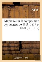 Memoire Sur La Composition Des Budgets De 1818, 1819 Et 1820 Et La Liquidation De La Dette Exigible