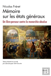 Mémoire Sur Les États Généraux : Un Libre-Penseur Contre La Monarchie Absolue