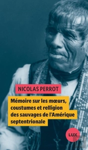 Mémoire Sur Les Moeurs, Coustumes Et Relligion Des Sauvages De L'Amérique Septentrionale