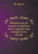 Memoire Sur Les Moyens A Employer Pour S'Opposer Aux Ravages De La Variole