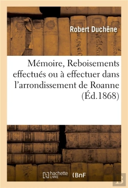 Bertrand.pt - Memoire Sur Les Reboisements Effectues Ou A Effectuer Dans L'Arrondissement De Roanne