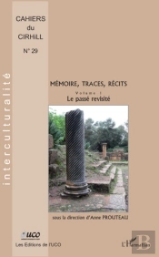 Mémoire, Traces, Récits Tome 1 ; Le Passé Revisité