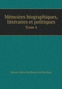 Memoires Biographiques, Litteraires Et Politiques Tome 4