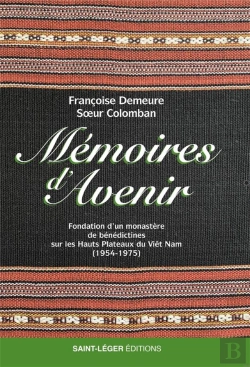 Bertrand.pt - Mémoires D'Avenir : Fondation D'Un Monastère De Bénédictines Sur Les Hauts Plateaux Du Viêt Nam (1954-1975)