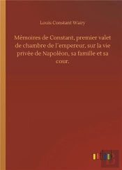 Memoires De Constant Premier Valet De Chambre De L Empereur Sur La Vie Privee De