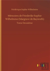Memoires De Friederike Sophie Wilhelmine Margrave De Bayreuth - Tome Deuxieme