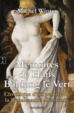 Bertrand.pt - Mémoires De Hans Baldung Le Vert : Chronique D'Un Peintre De La Renaissance Allemande