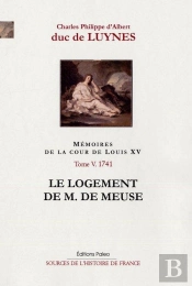 Mémoires De La Cour De Louis Xv Tome 5 ; 1741, Le Logement De M. De Meuse