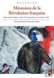 Mémoires De La Révolution Française ; Enjeux Épistémologiques, Jalons Historiographiques Et Exemples