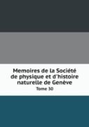 Memoires De La Societe De Physique Et D'Histoire Naturelle De Geneve Tome 30