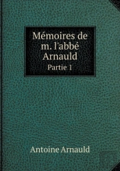 Memoires De M. L'Abbe Arnauld Partie 1
