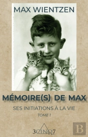 Memoire(S) De Max. Ses Initiations A La Vie. Tome 1.