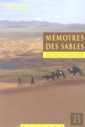 Mémoires Des Sables ; En Haute Asie Sur La Piste Oubliée D'Ella Maillart Et Peter Fleming