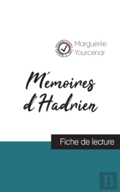 Memoires D'Hadrien De Marguerite Yourcenar (Fiche De Lecture Et Analyse Complete De L'Oeuvre)
