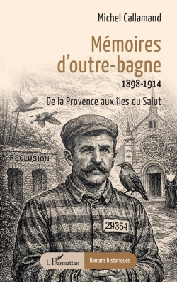 Bertrand.pt - Mémoires D'Outre-Bagne : 1898-1914, De La Provence Aux Îles Du Salut
