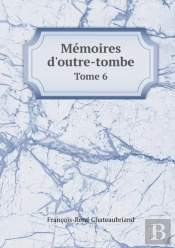 Memoires D'Outre-Tombe Tome 6