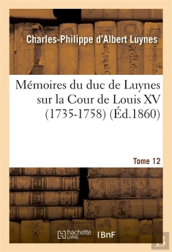 Bertrand.pt - Memoires Du Duc De Luynes Sur La Cour De Louis Xv (1735-1758). T. 12