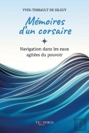 Mémoires D'Un Corsaire : Navigation Dans Les Eaux Agitées Du Pouvoir