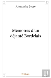 Mémoires D'Un Déjanté Bordelais