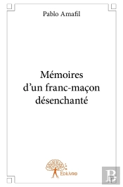 Mémoires D'Un Franc-Maçon Désenchanté