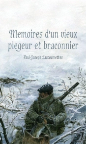 Mémoires D'Un Vieux Piégeur Et Braconnier