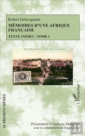 Mémoires D'Une Afrique Française T.1 ; Texte Inédit
