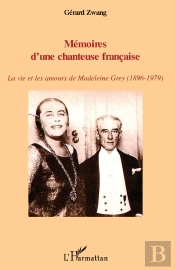 Mémoires D'Une Chanteuse Francaise ; La Vie Et Les Amours De Madeleine Grey (1896-1979)